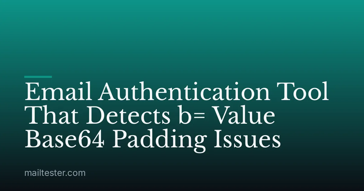 Email Authentication Tool That Detects b= Value Base64 Padding Issues