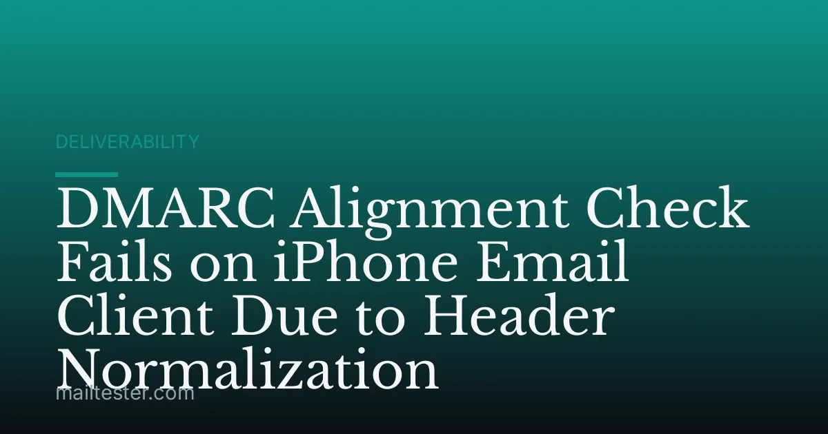 DMARC Alignment Check Fails on iPhone Email Client Due to Header Normalization
