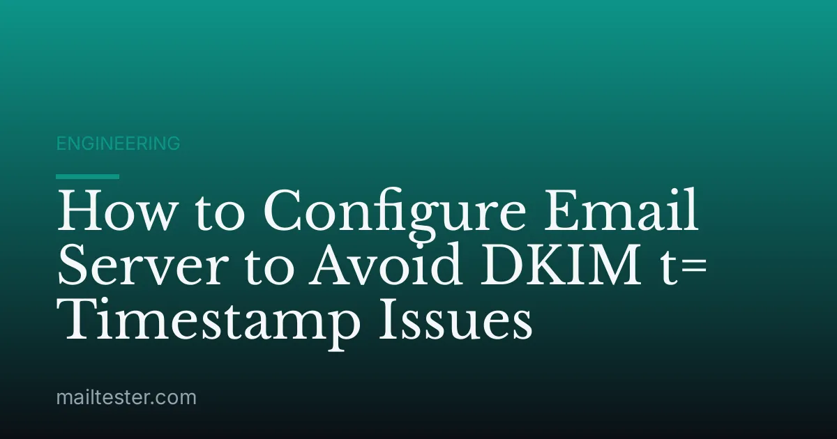 How to Configure Email Server to Avoid DKIM t= Timestamp Issues