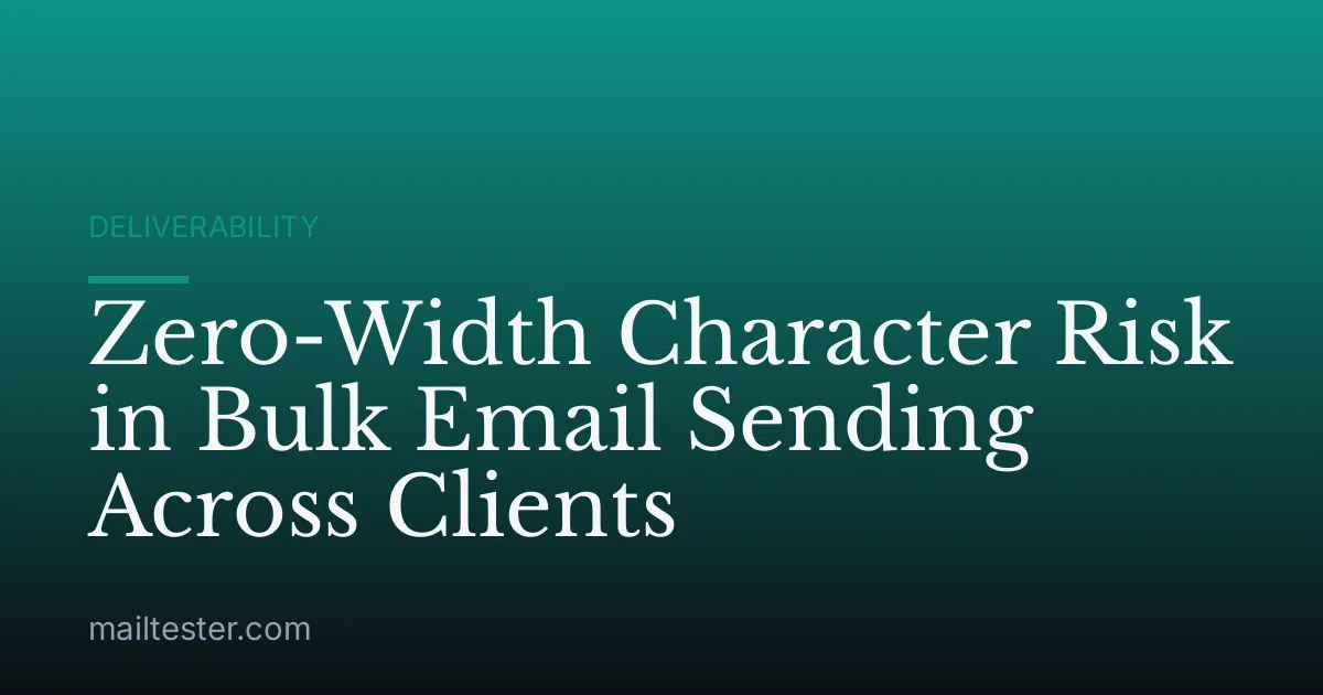 Zero-Width Character Risk in Bulk Email Sending Across Clients