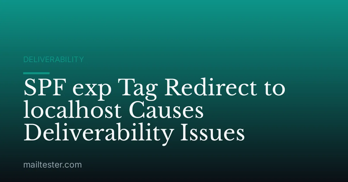 SPF exp Tag Redirect to localhost Causes Deliverability Issues