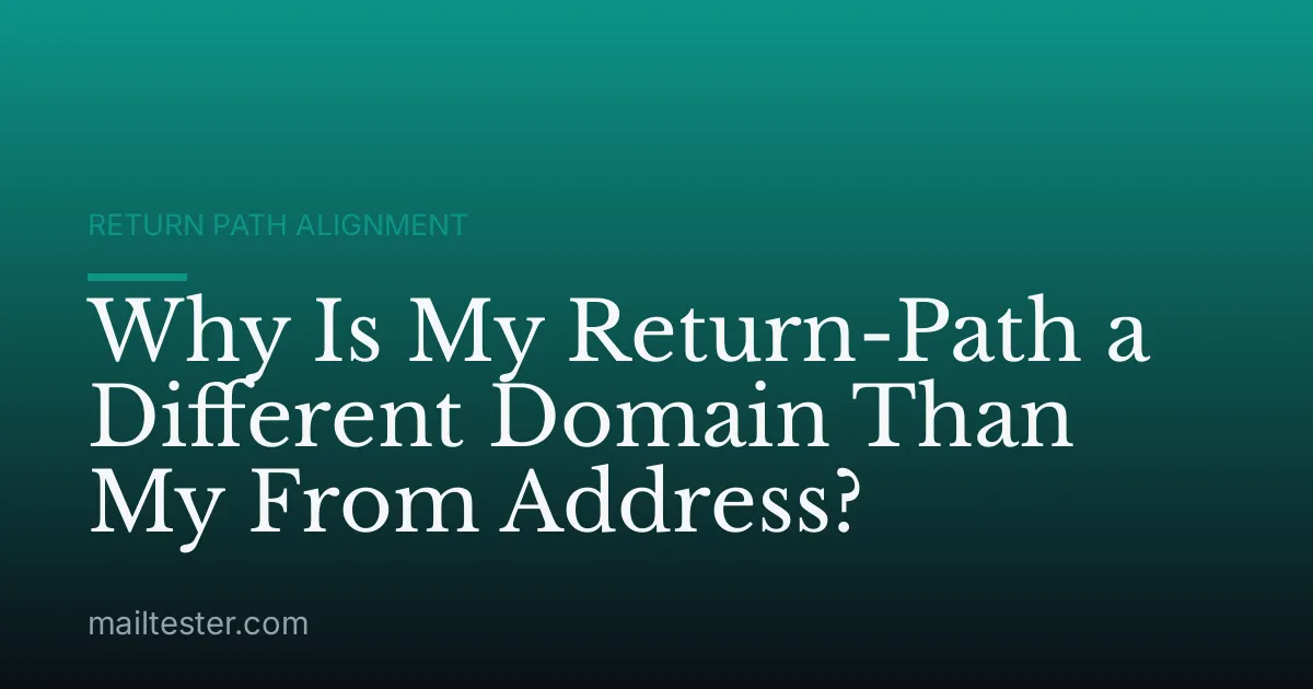 Why Is My Return-Path a Different Domain Than My From Address?