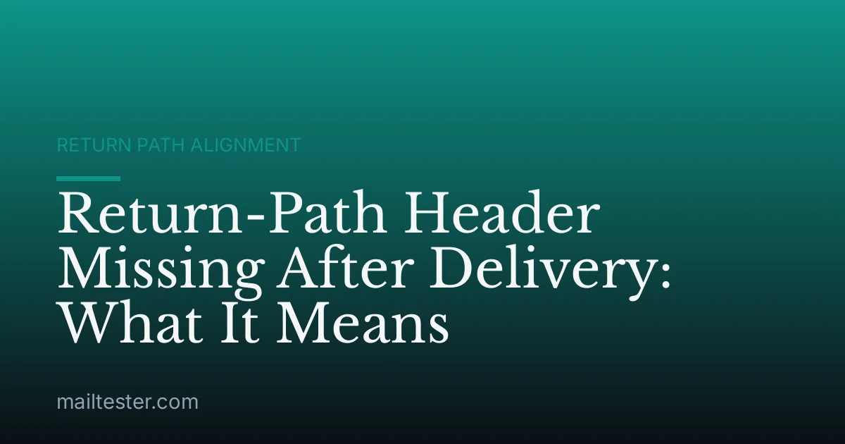 Return-Path Header Missing After Delivery: What It Means