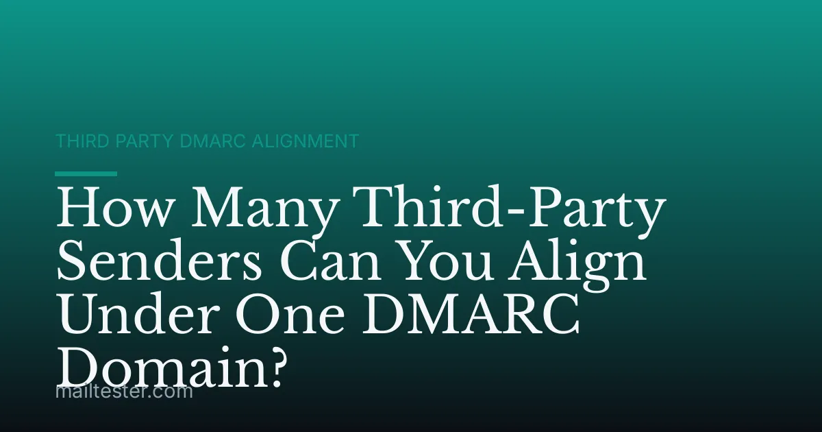 How Many Third-Party Senders Can You Align Under One DMARC Domain?