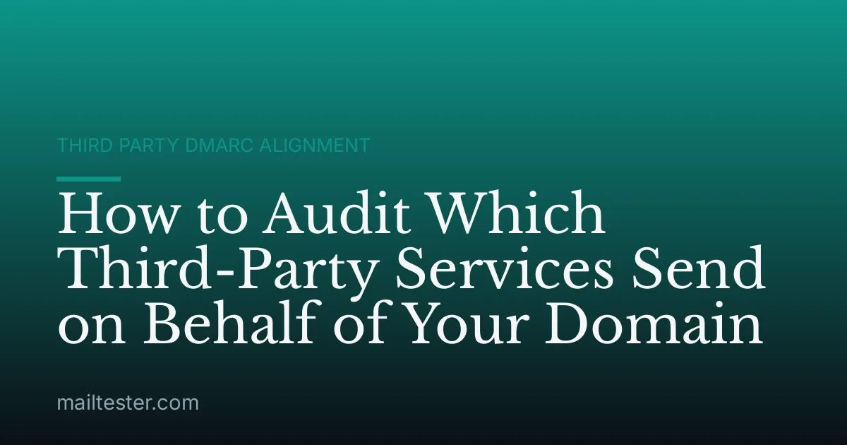How to Audit Which Third-Party Services Send on Behalf of Your Domain