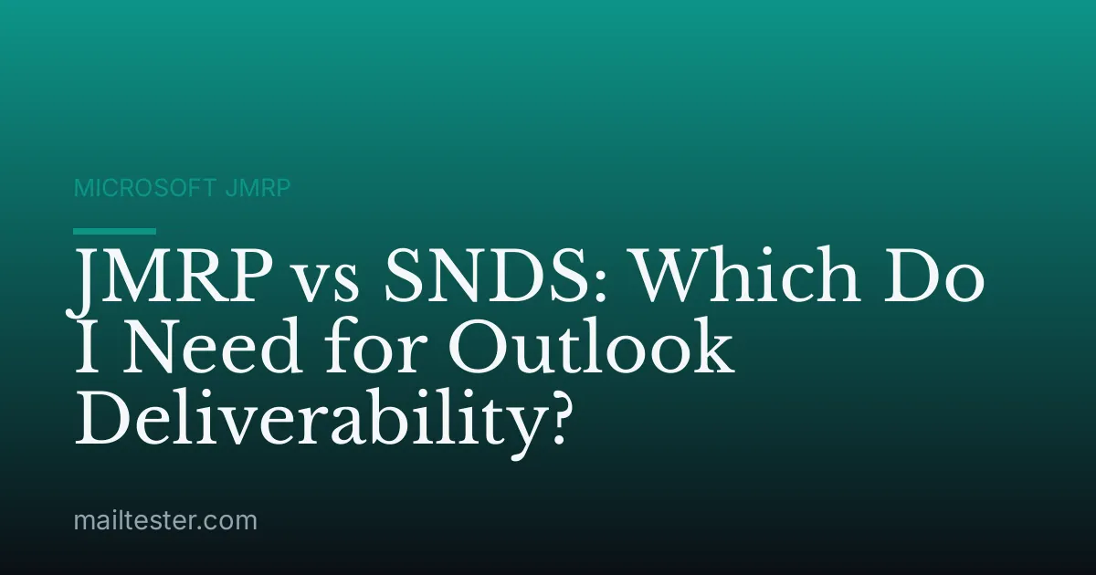 JMRP vs SNDS: Which Do I Need for Outlook Deliverability?