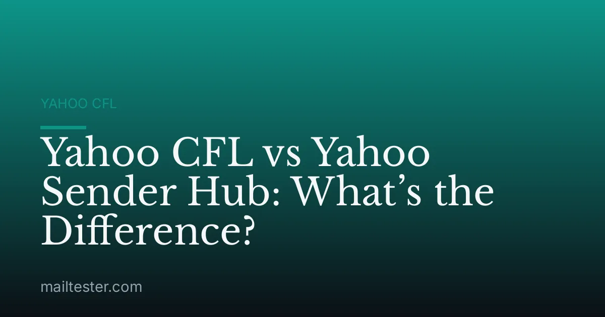 Yahoo CFL vs Yahoo Sender Hub: What’s the Difference?
