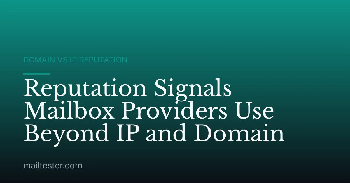 Reputation Signals Mailbox Providers Use Beyond IP and Domain