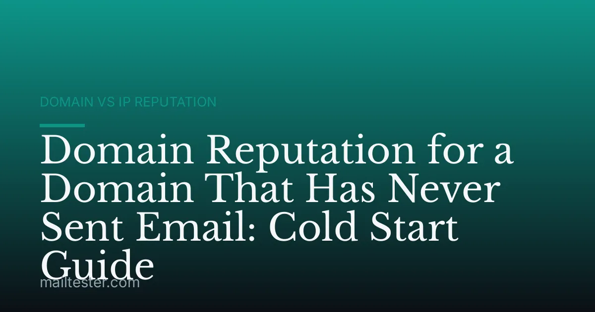 Domain Reputation for a Domain That Has Never Sent Email: Cold Start Guide