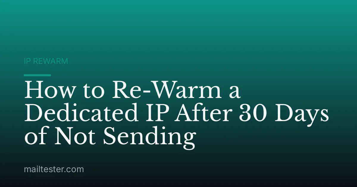 How to Re-Warm a Dedicated IP After 30 Days of Not Sending