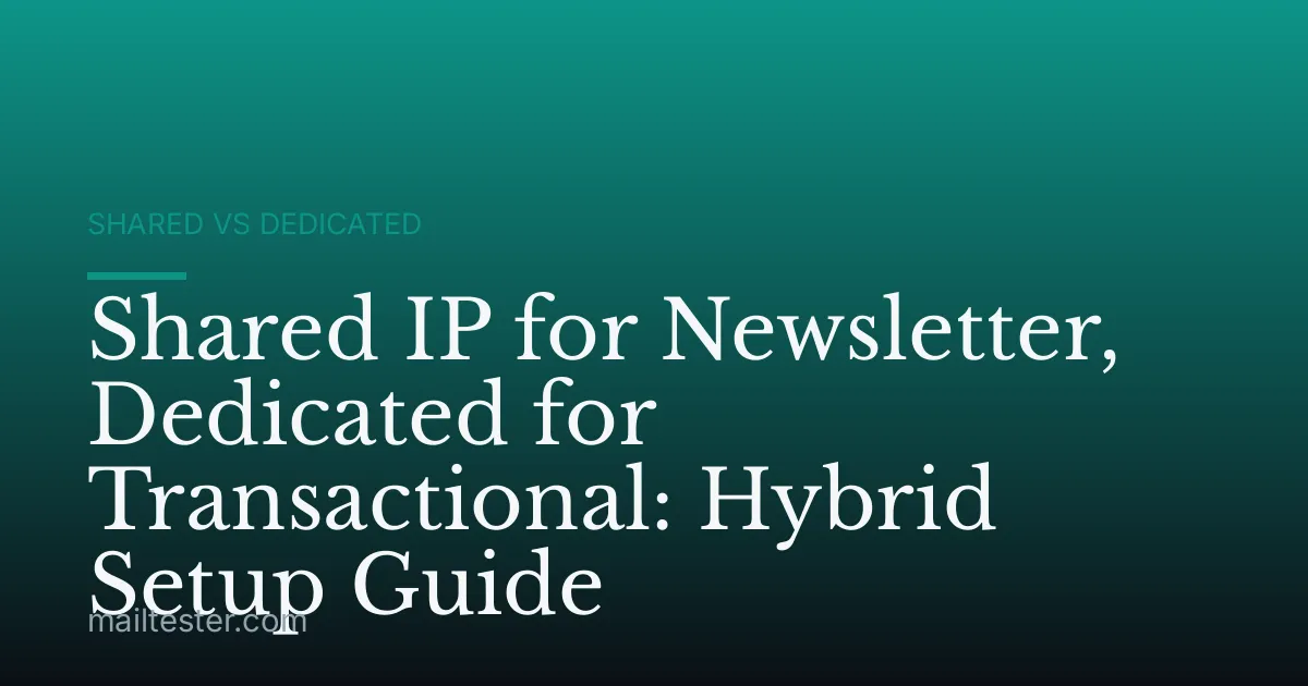 Shared IP for Newsletter, Dedicated for Transactional: Hybrid Setup Guide
