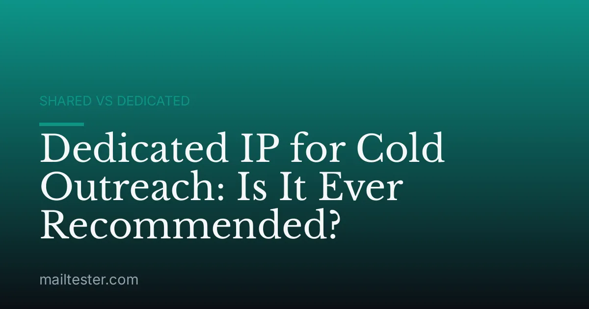 Dedicated IP for Cold Outreach: Is It Ever Recommended?