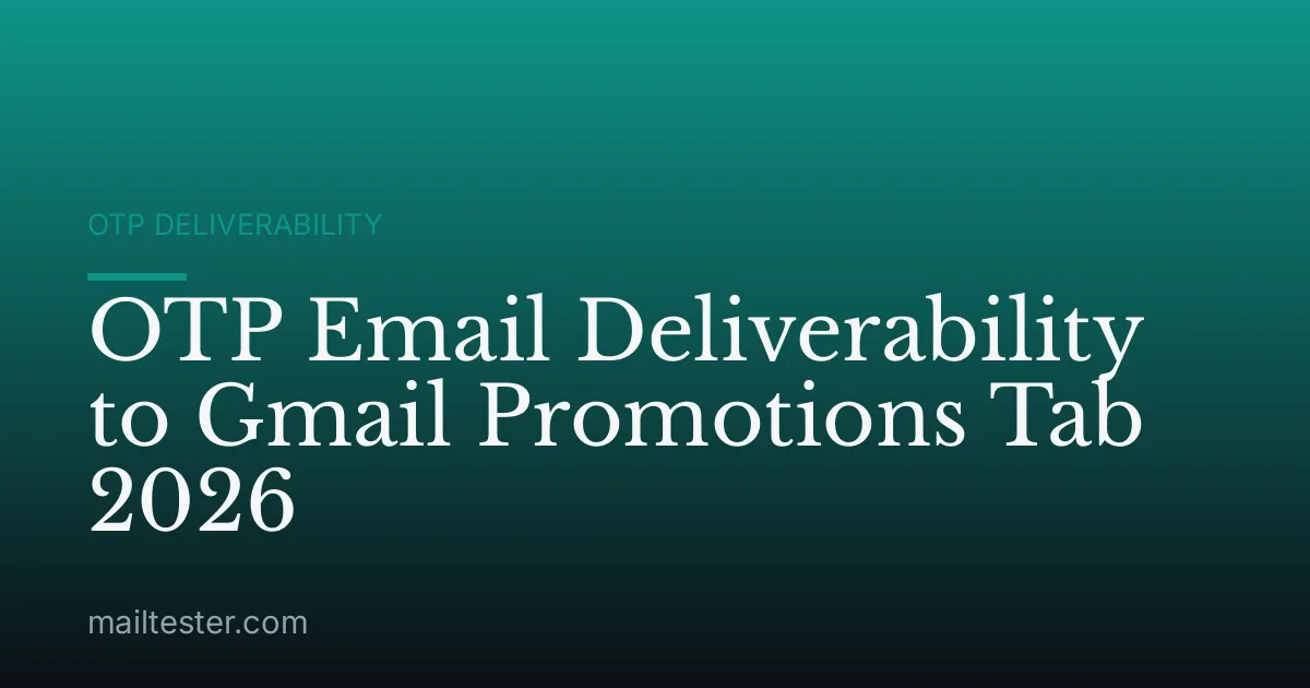 OTP Email Deliverability to Gmail Promotions Tab 2026