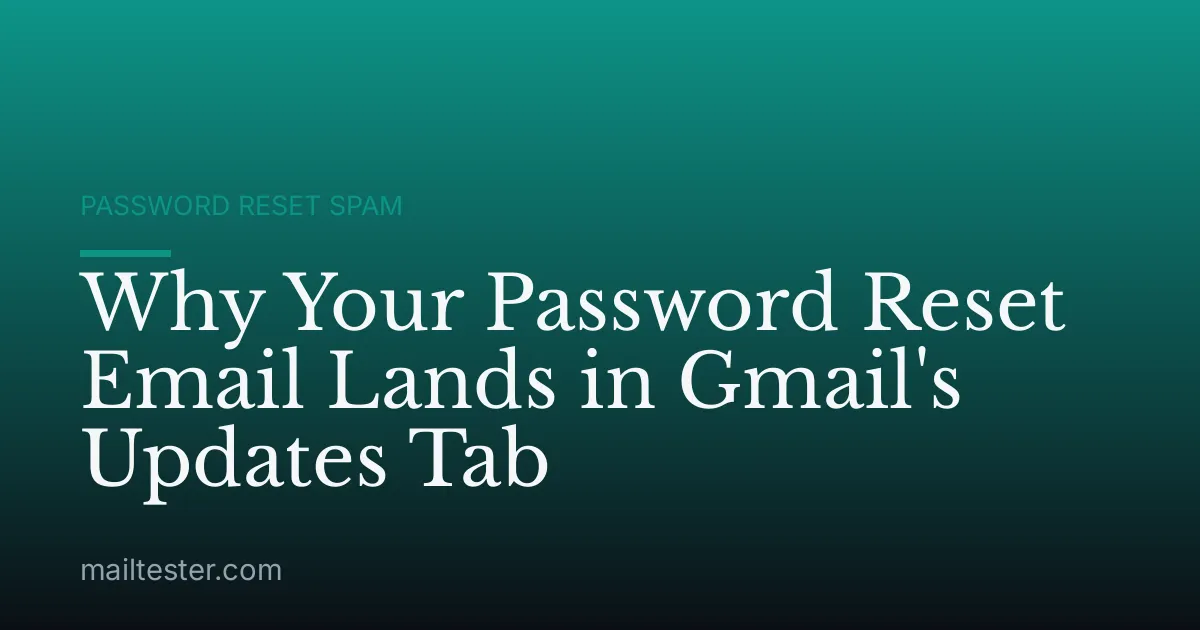 Why Your Password Reset Email Lands in Gmail's Updates Tab