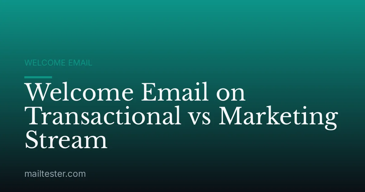 Welcome Email on Transactional vs Marketing Stream