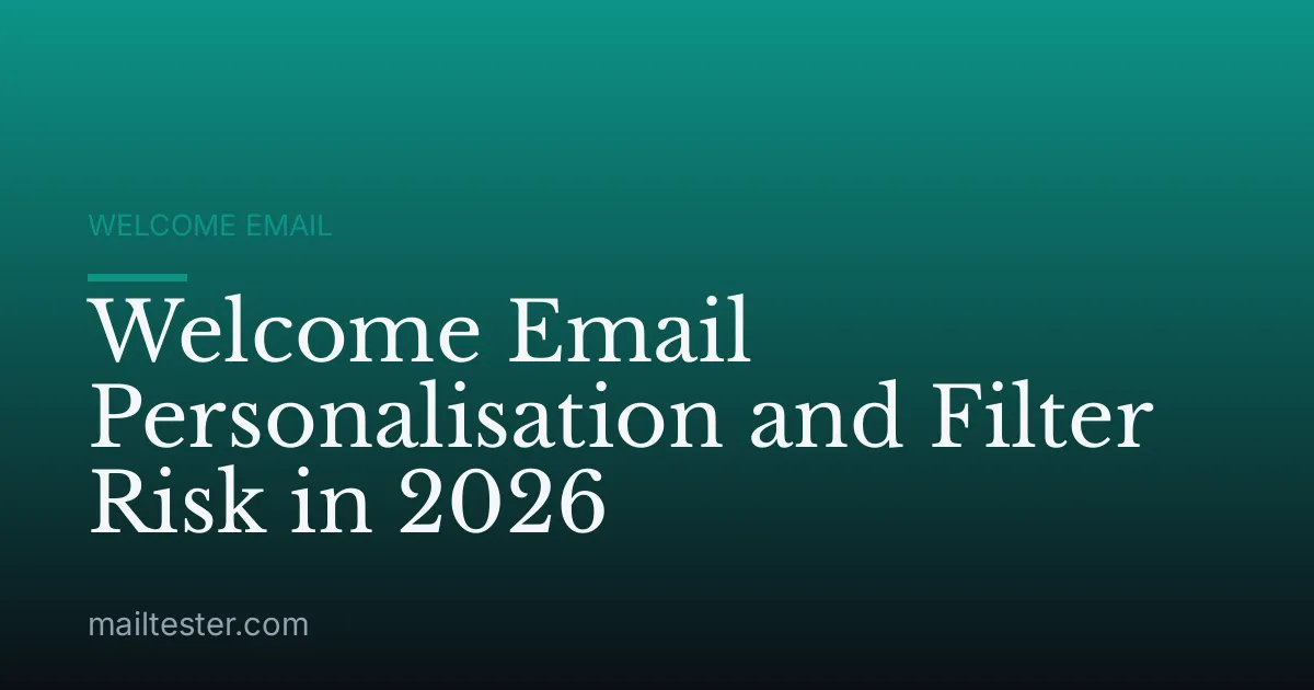Welcome Email Personalisation and Filter Risk in 2026