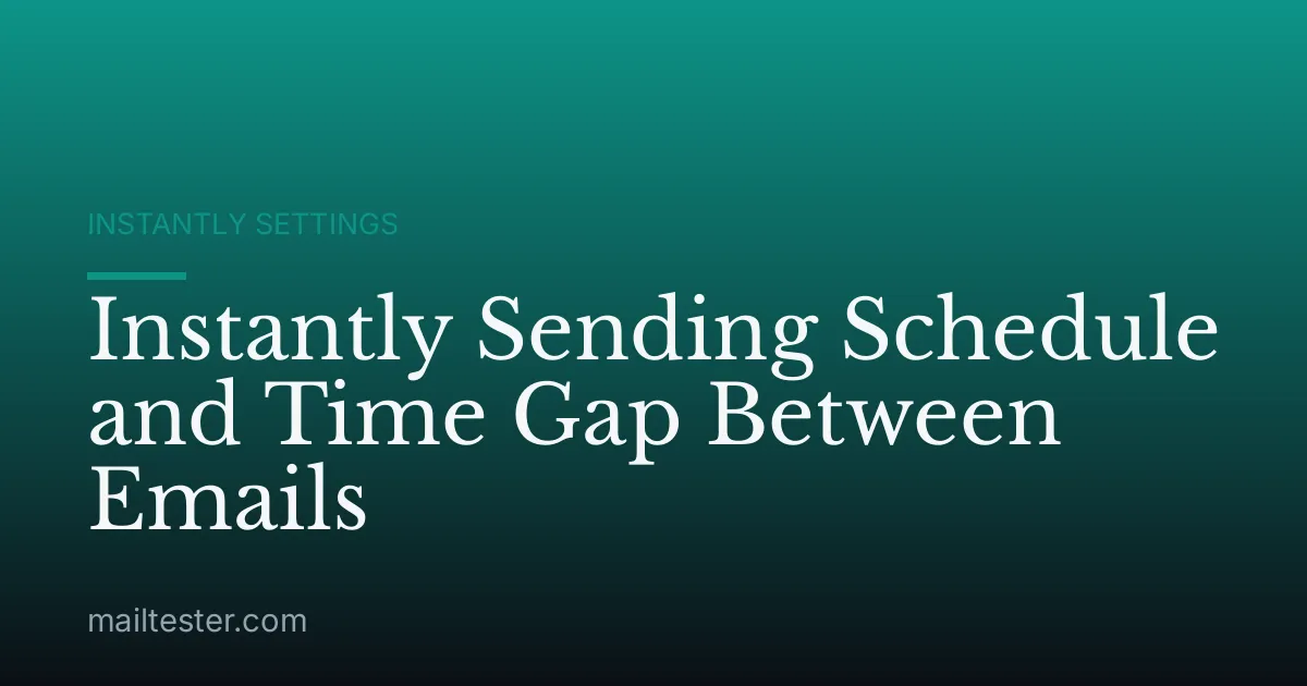 Instantly Sending Schedule and Time Gap Between Emails