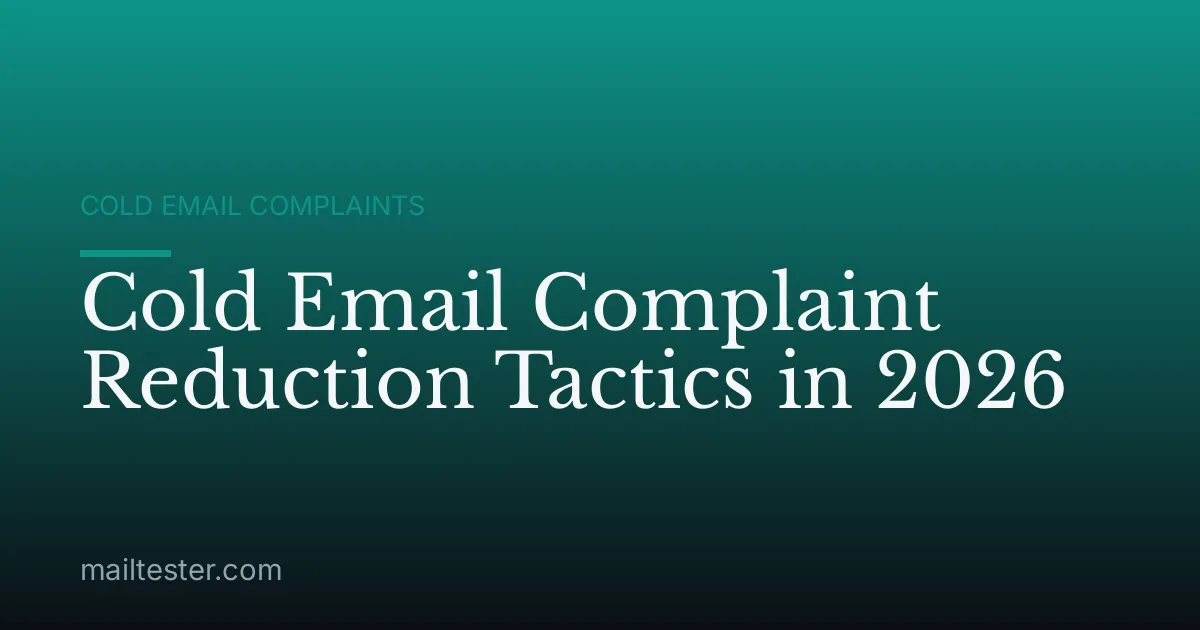 Cold Email Complaint Reduction Tactics in 2026