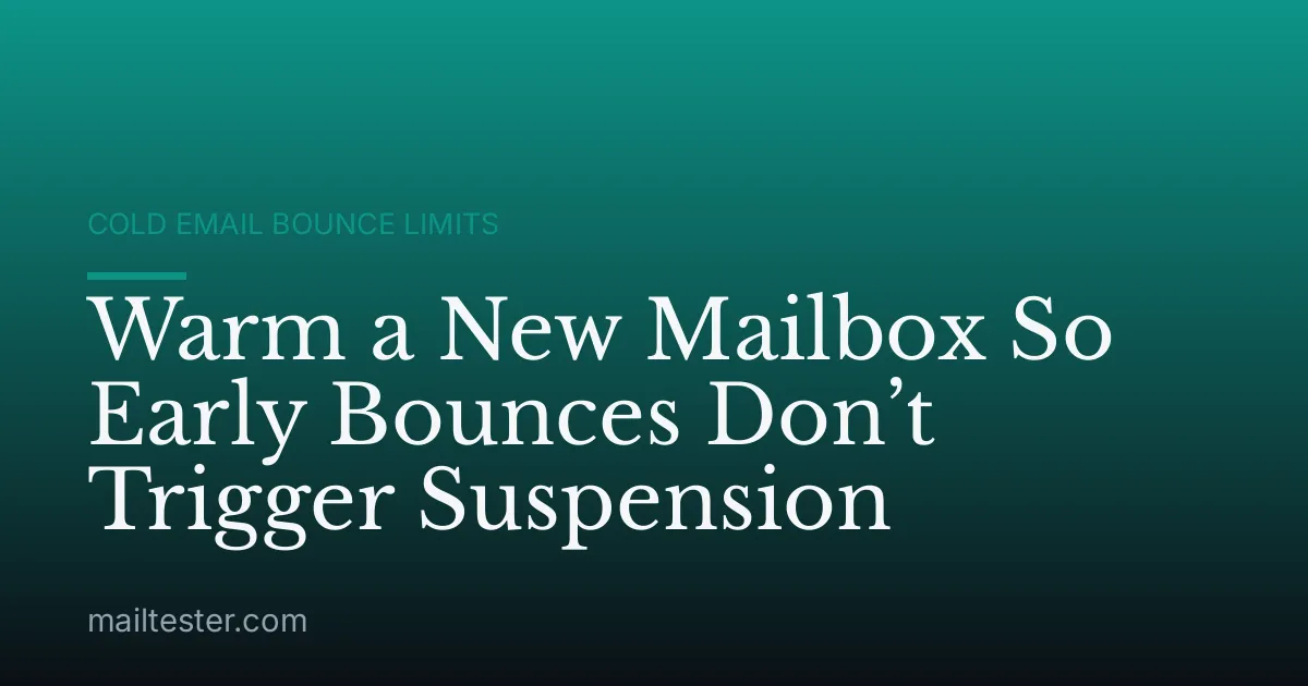 Warm a New Mailbox So Early Bounces Don’t Trigger Suspension