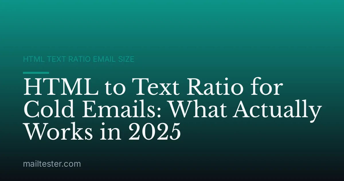 HTML to Text Ratio for Cold Emails: What Actually Works in 2025