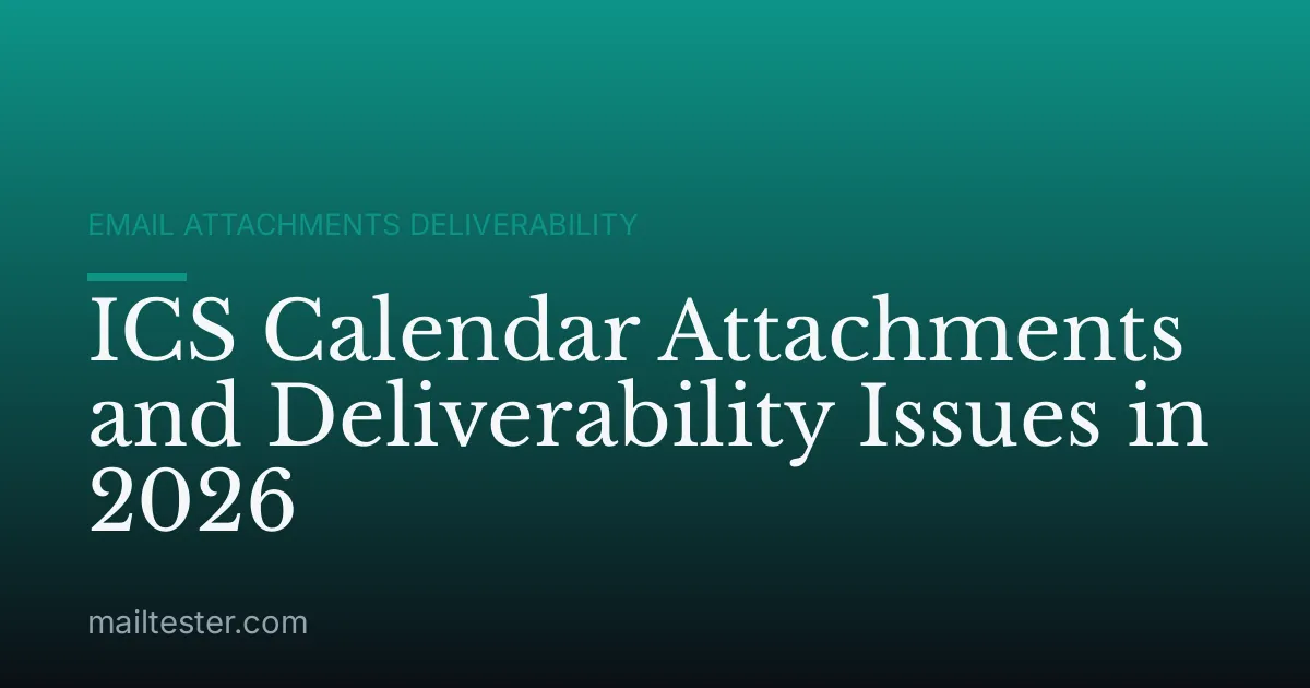 ICS Calendar Attachments and Deliverability Issues in 2026