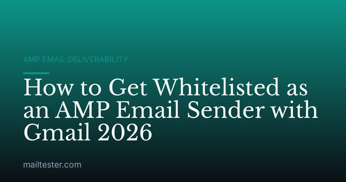 How to Get Whitelisted as an AMP Email Sender with Gmail 2026