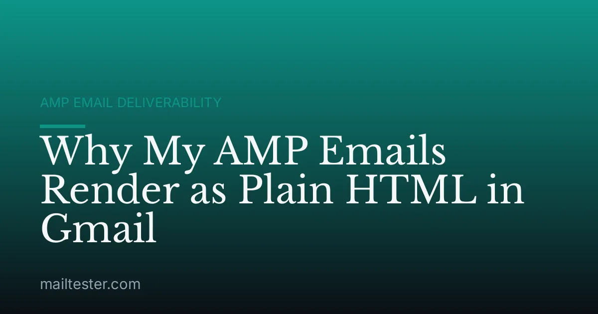 Why My AMP Emails Render as Plain HTML in Gmail