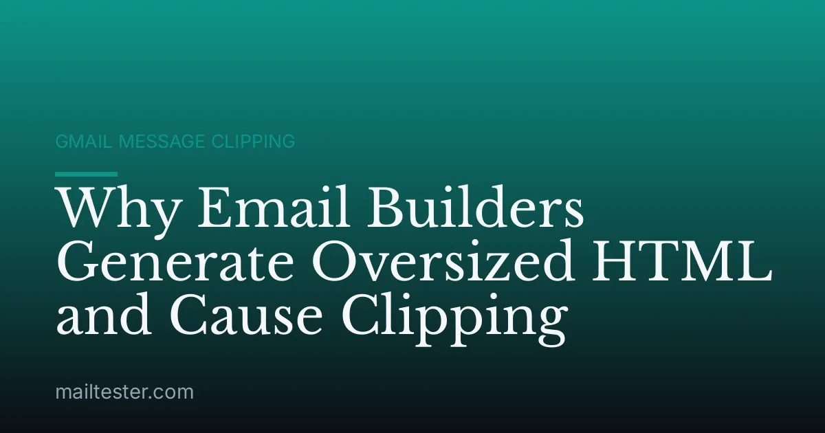 Why Email Builders Generate Oversized HTML and Cause Clipping