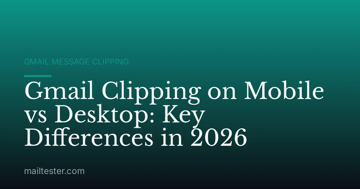 Gmail Clipping on Mobile vs Desktop: Key Differences in 2026