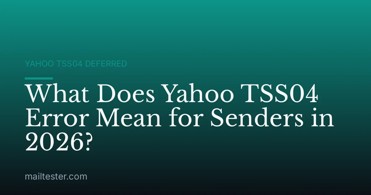 What Does Yahoo TSS04 Error Mean for Senders in 2026?