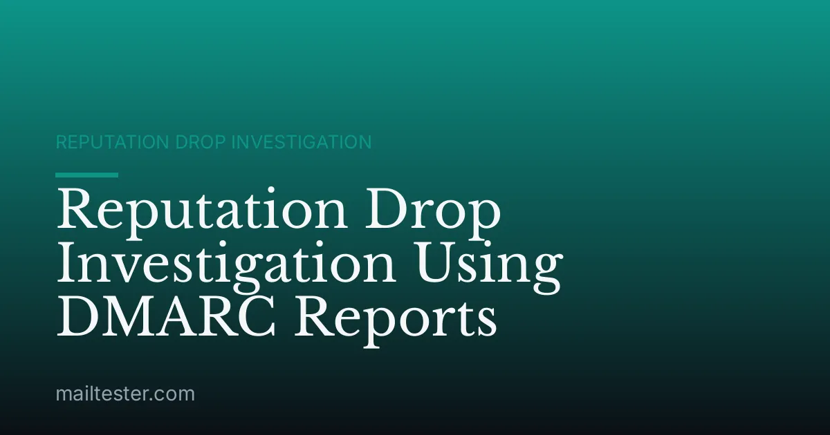 Reputation Drop Investigation Using DMARC Reports