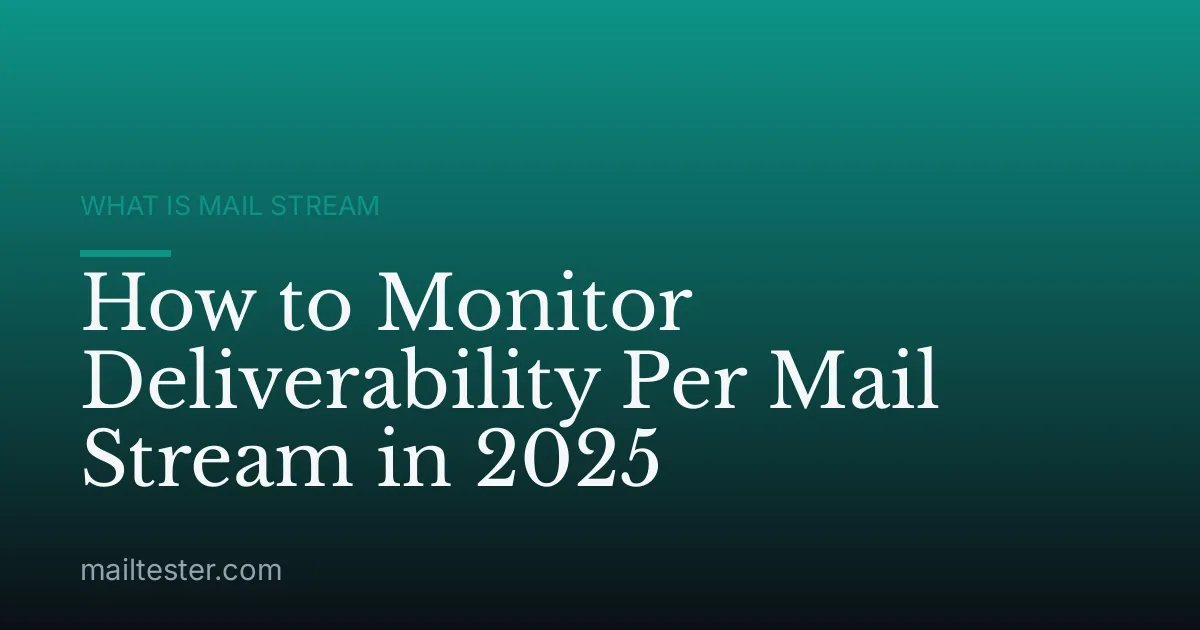 How to Monitor Deliverability Per Mail Stream in 2025