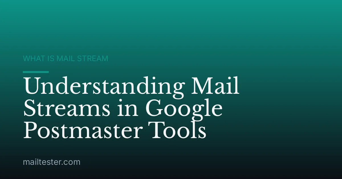 Understanding Mail Streams in Google Postmaster Tools