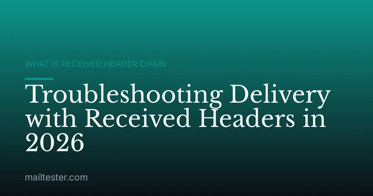 Troubleshooting Delivery with Received Headers in 2026