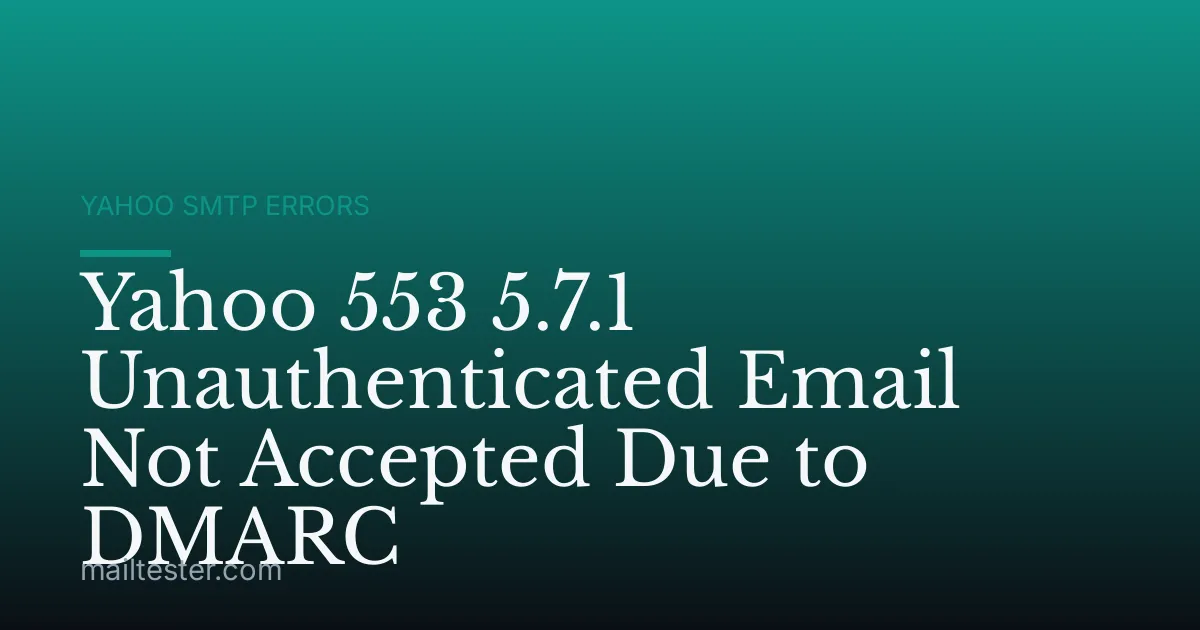 Yahoo 553 5.7.1 Unauthenticated Email Not Accepted Due to DMARC