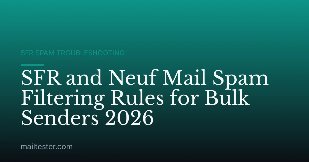 SFR and Neuf Mail Spam Filtering Rules for Bulk Senders 2026