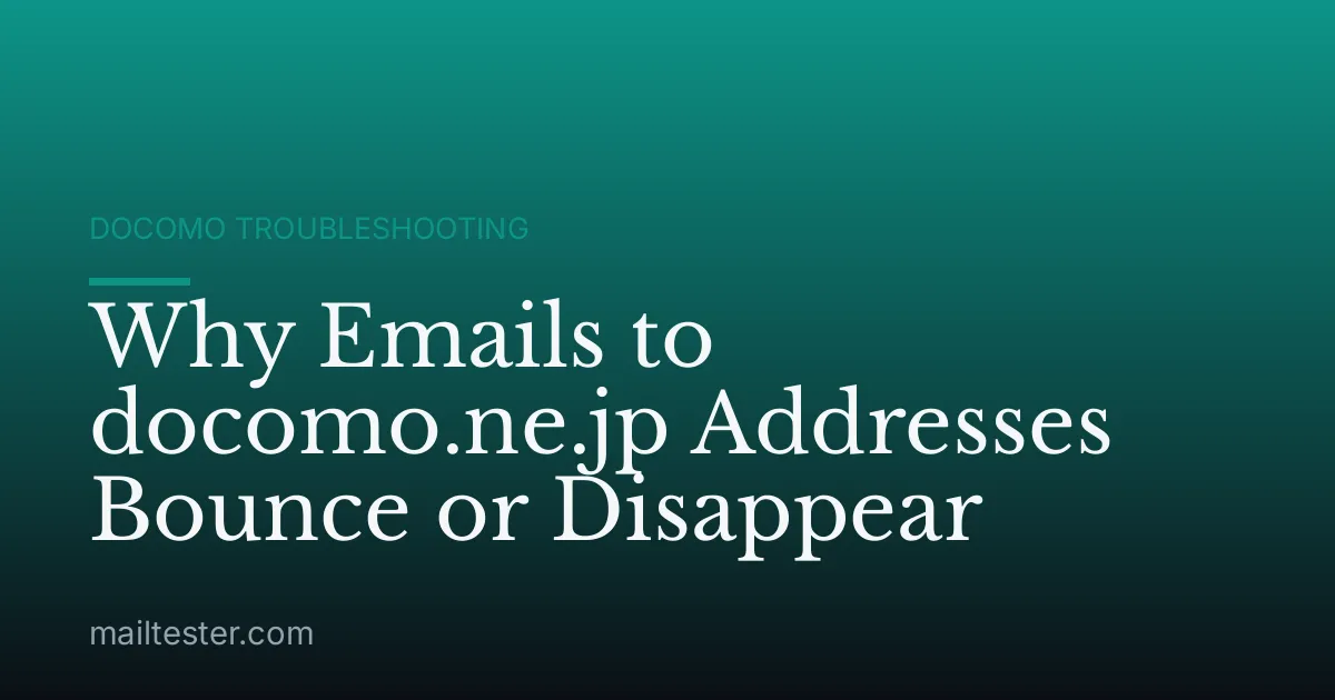Why Emails to docomo.ne.jp Addresses Bounce or Disappear
