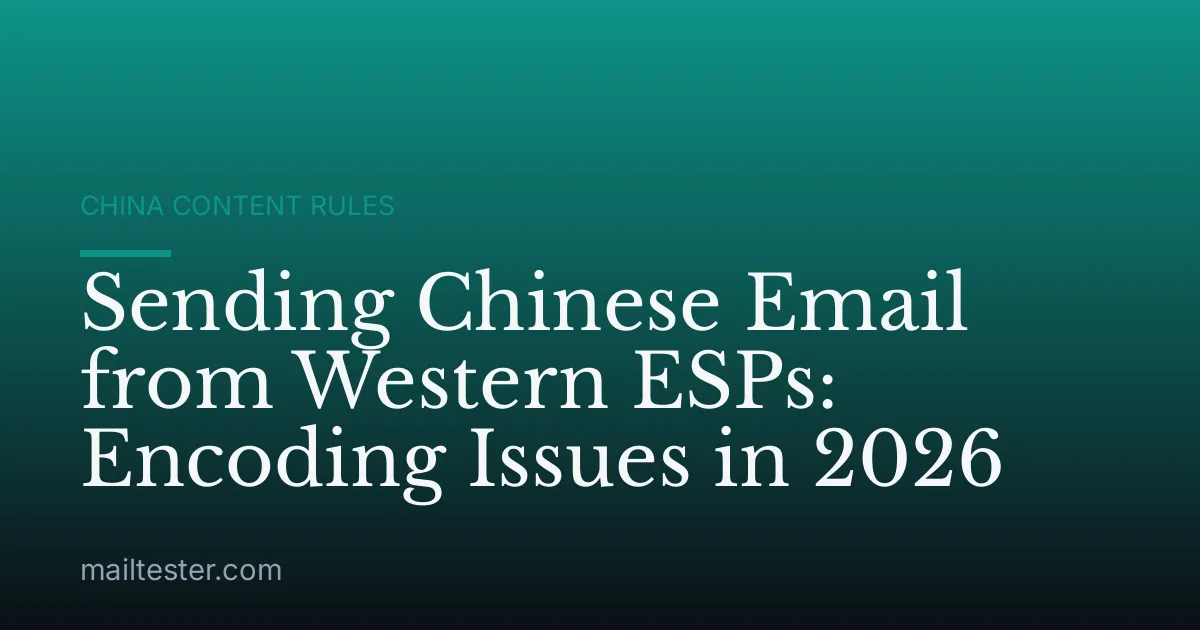 Sending Chinese Email from Western ESPs: Encoding Issues in 2026