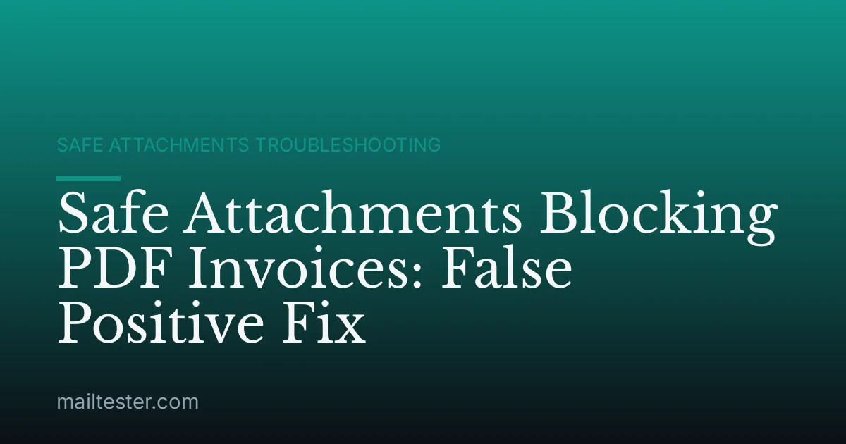 Safe Attachments Blocking PDF Invoices: False Positive Fix