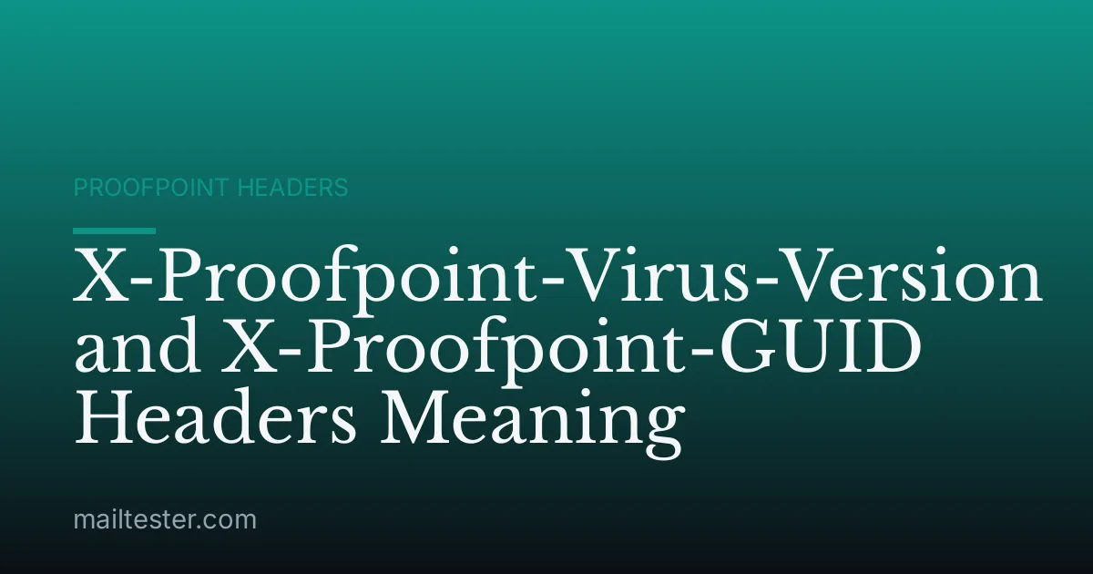 X-Proofpoint-Virus-Version and X-Proofpoint-GUID Headers Meaning
