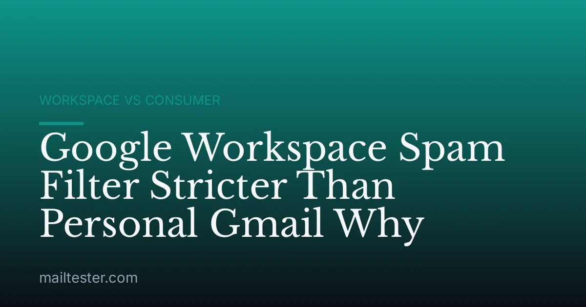 Google Workspace Spam Filter Stricter Than Personal Gmail Why