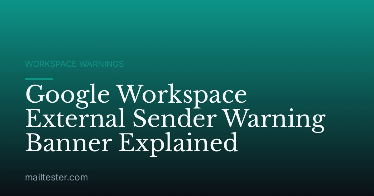 Google Workspace External Sender Warning Banner Explained