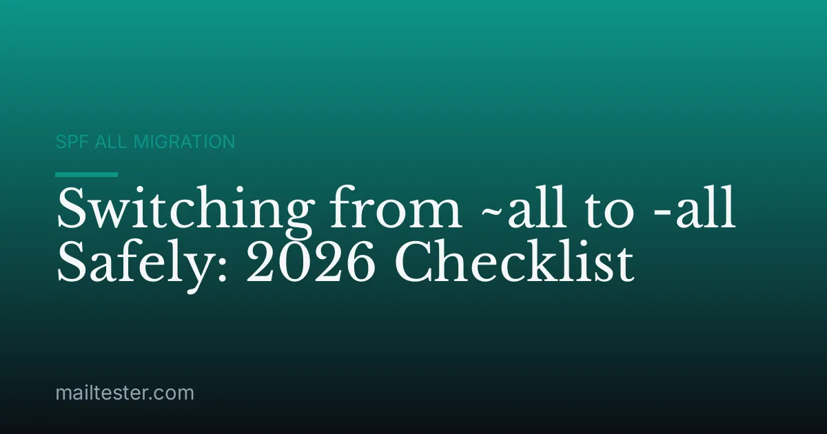 Switching from ~all to -all Safely: 2026 Checklist