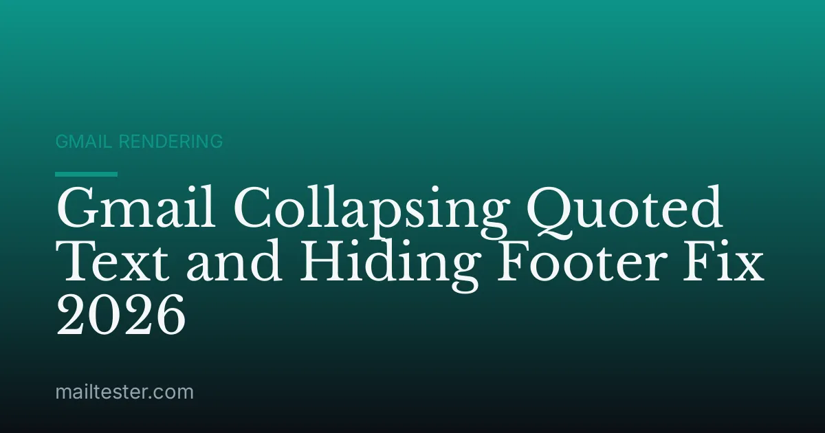 Gmail Collapsing Quoted Text and Hiding Footer Fix 2026