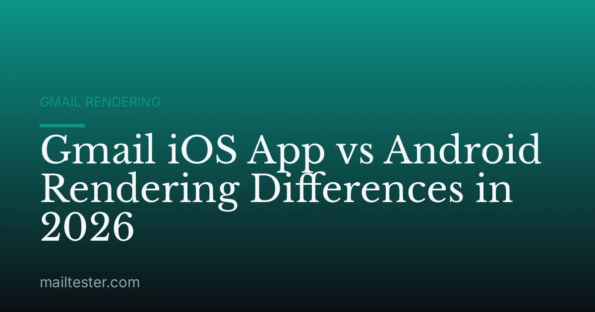 Gmail iOS App vs Android Rendering Differences in 2026
