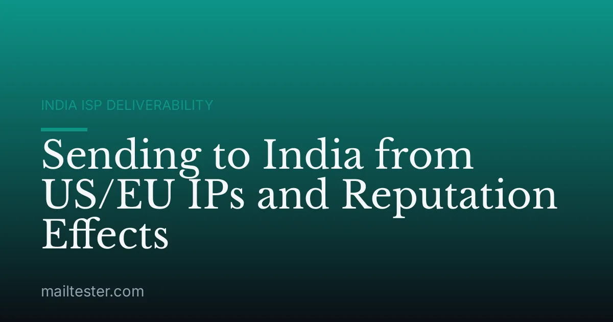 Sending to India from US/EU IPs and Reputation Effects