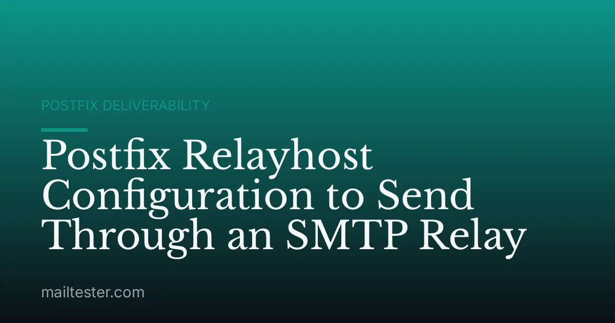 Postfix Relayhost Configuration to Send Through an SMTP Relay