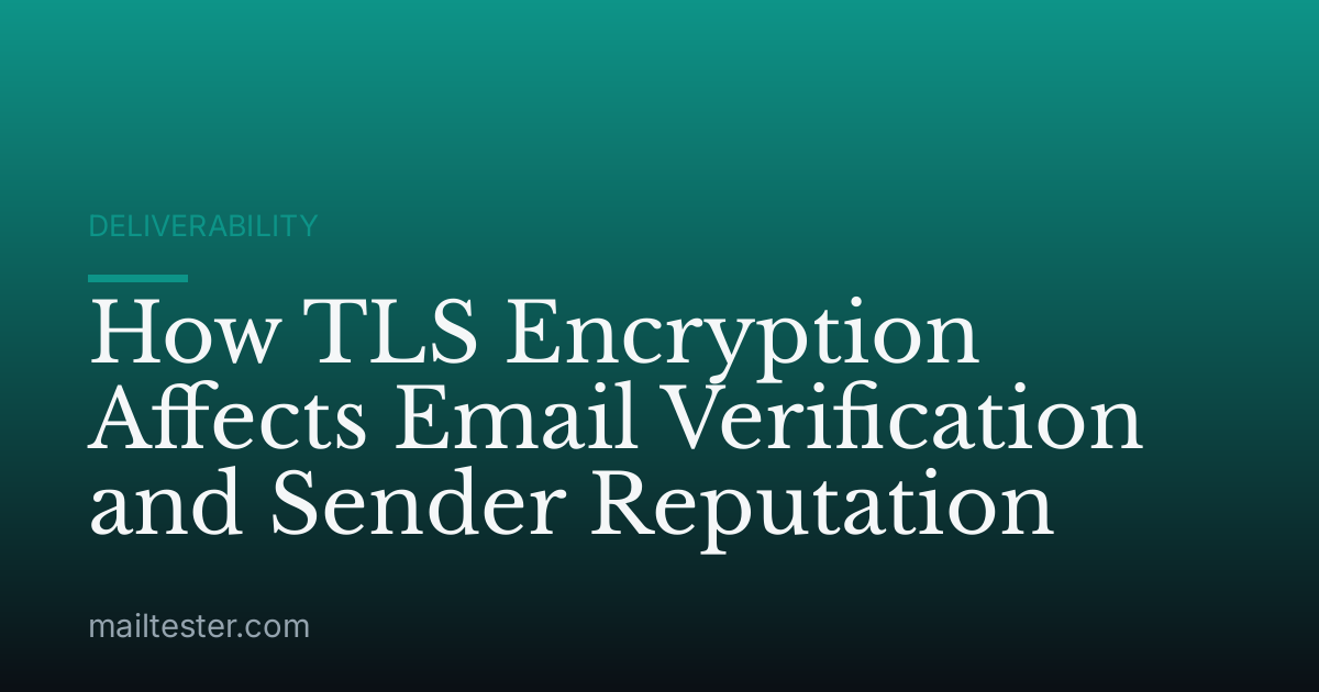 How TLS Encryption Affects Email Verification and Sender Reputation
