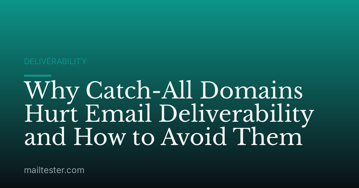 Why Catch-All Domains Hurt Email Deliverability and How to Avoid Them
