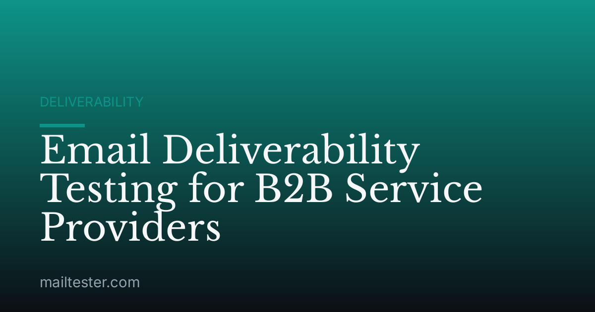 Email Deliverability Testing for B2B Service Providers